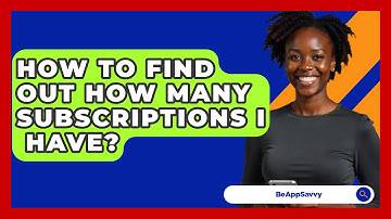 How To Find Out How Many Subscriptions I   Have? - Be App Savvy