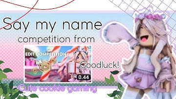 `~Say My Name!~` #CCGEditComp @CuteCookieGaming