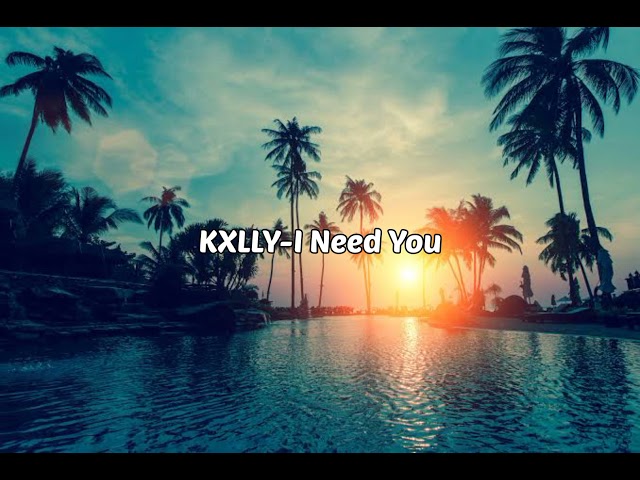 KXLLY-I need you(Lyrics/Lyrics video) class=