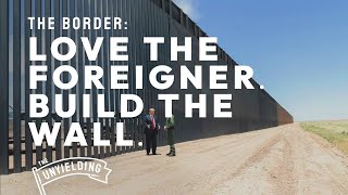 The Border: Love The Foreigner. Build The Wall.