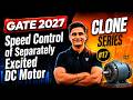 GATE 2027 | Speed Control of Separately Excited DC Motor | #17 Clone Series | Mayank Sahu Sir