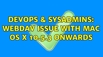 DevOps & SysAdmins: WebDav issue with Mac OS X 10.5.3 onwards