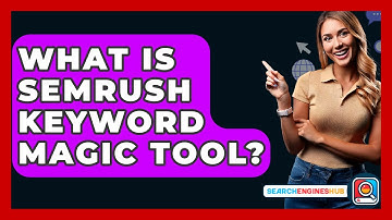 What Is SEMrush Keyword Magic Tool? - SearchEnginesHub.com