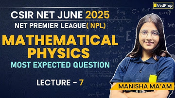 Mathematical Physics Lec 7 | Most Expected Questions + PYQ Explained | CSIR NET June 2025 NPL Series