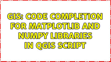 GIS: Code completion for matplotlib and numpy libraries in qgis script