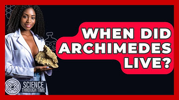 When Did Archimedes Live? - Science Through Time