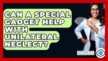 Can A Special Gadget Help With Unilateral Neglect? - Optometry Knowledge Base