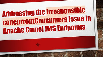 Addressing the Irresponsible concurrentConsumers Issue in Apache Camel JMS Endpoints