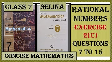 RATIONAL NUMBERS EXERCISE 2(C) QUESTIONS 7 TO 15,   CONCISE MATHEMATICS