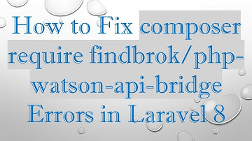 How to Fix composer require findbrok/php-watson-api-bridge Errors in Laravel 8