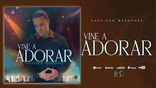 Video thumbnail of "Vine A Adorar - Santiago Bermudez (Oficial)"