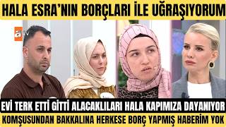 Esra Erolda Mahmuttan Şok Sözler Hala Esranin Borçlari İle Uğraşiyorum Komşudan Bakkala Borçlanmiş