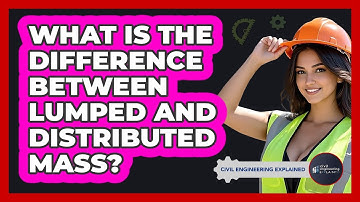 What Is The Difference Between Lumped And Distributed Mass? - Civil Engineering Explained