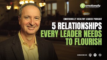 5 Relationships Every Leader Needs to Flourish | Pete Scazzero