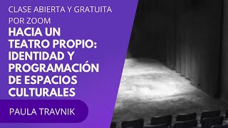 Hacia un teatro propio: programación de espacios culturales. Clase abierta de Paula Travnik