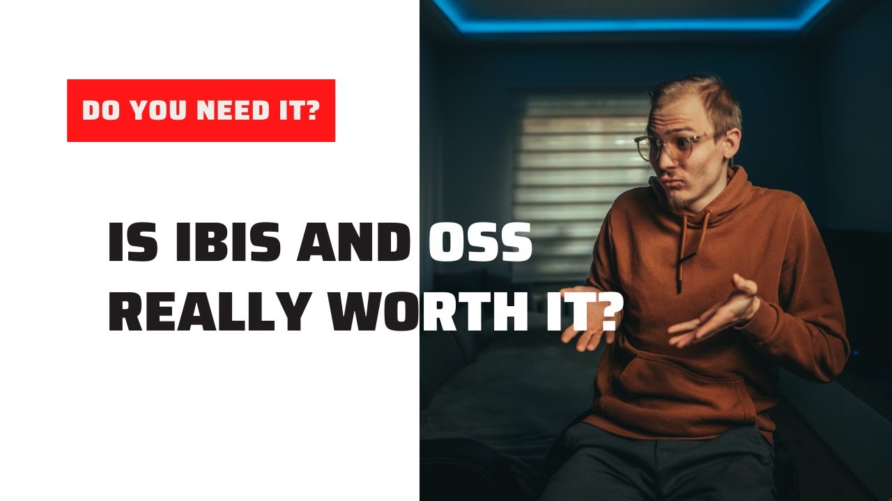 Do you really NEED IBIS and OSS?