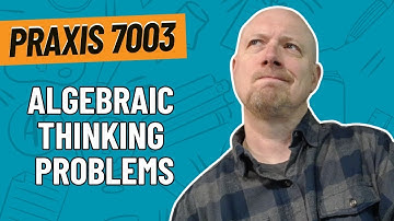 Practice Problems for Algebraic Thinking | Praxis Elementary Education: Mathematics (7003)