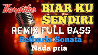 Biar ku sendiri Betharia Sonata karaoke remix nada pria