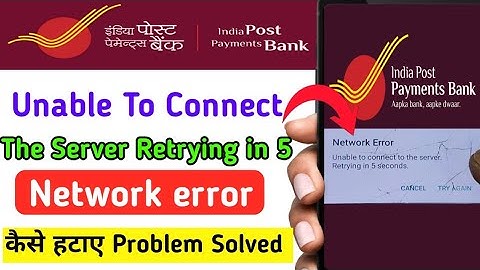Unable To Connect The Server Retrying In 5 Second India Post Payment Bank ippb network error problem