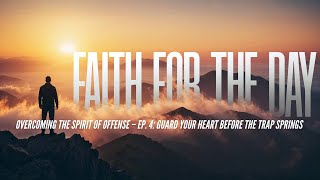 Overcoming the Spirit of Offense – Ep. 4: Guard Your Heart Before the Trap Springs