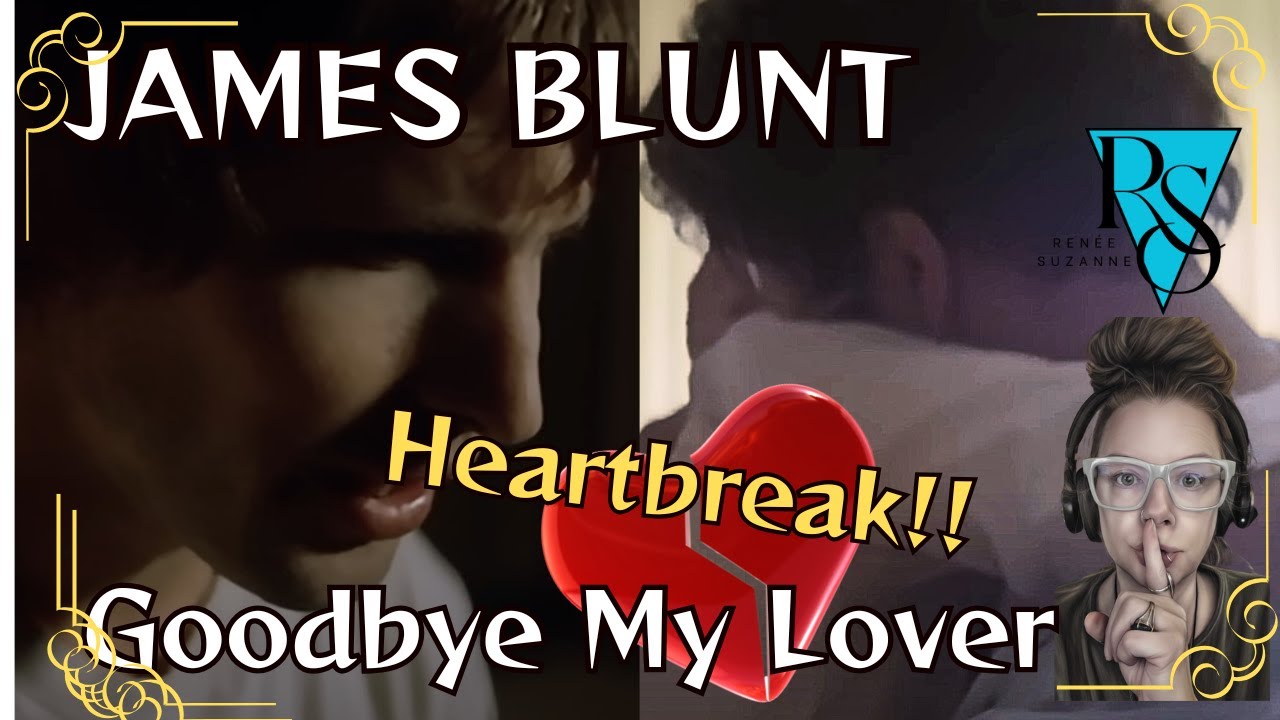 GOODBYE MY LOVER by James Blunt   Gut wrenching! Reaction