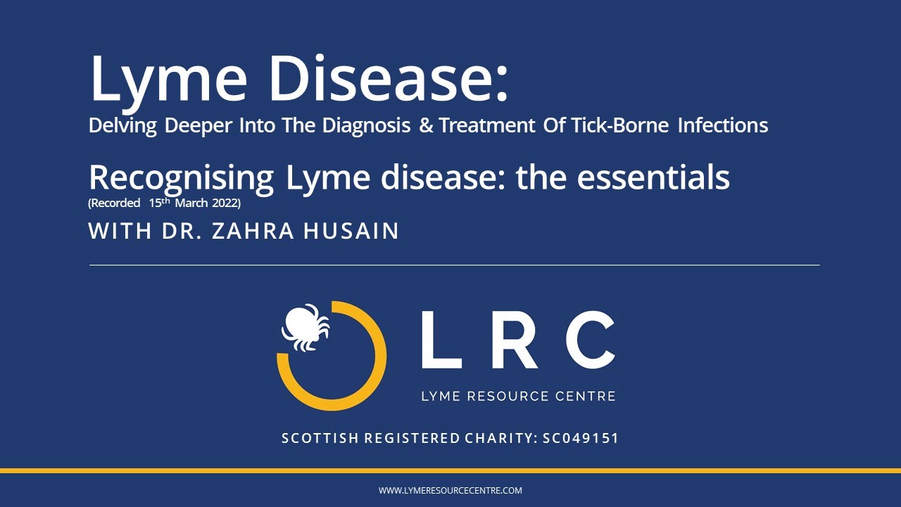 Dr Zahra Husain: Recognising Lyme disease - The Essentials (March 2022 Webinar Series)