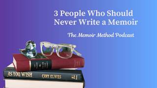 139: 3 People Who Should Never Write a Memoir