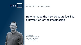 DTB22 - TALK [Rob Hopkins]: How to make the next 10 years feel like a Revolution of the Imagination