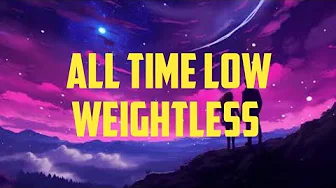 All Time Low - Weightless (lyrics) All Time Low - Weightless (lyrics)