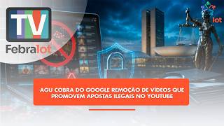 AGU cobra do Google remoção de vídeos que promovem apostas ilegais no YouTube | #TVFEBRALOT