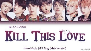 How Would BTS Sing BLACKPINK "Kill This Love" (Male Version) Lyrics chords