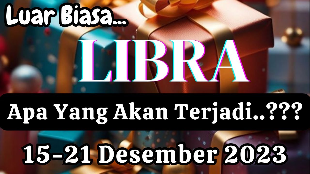 LIBRA 🍁 "Apa Yang Akan Terjadi" Periode 1521 Desember 2023 YouTube
