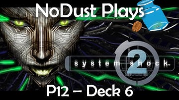 P12 - NoDust plays System Shock 2 - Deck 6
