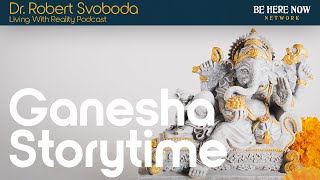 Ganesha Storytime with Robert Svoboda - Living with Reality Podcast Ep. 43