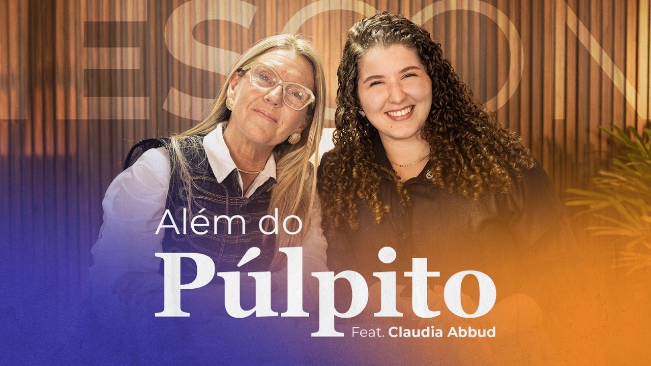 ALÉM DO PÚLPITO #10 | CLAUDIA ABBUD