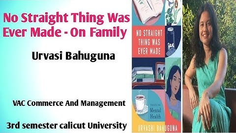 No straight Thing Was Ever Made - On Family by Urvasi Bahuguna summary In Malayalam. Fyugp VAC