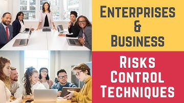 Enterprises and Business Risks Control Techniques (Risk Control & Risk Management Techniques)