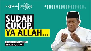 Doa KH Said Aqil Siroj: 'Sudah Cukup, Ya Allah...' 😭 😭😭