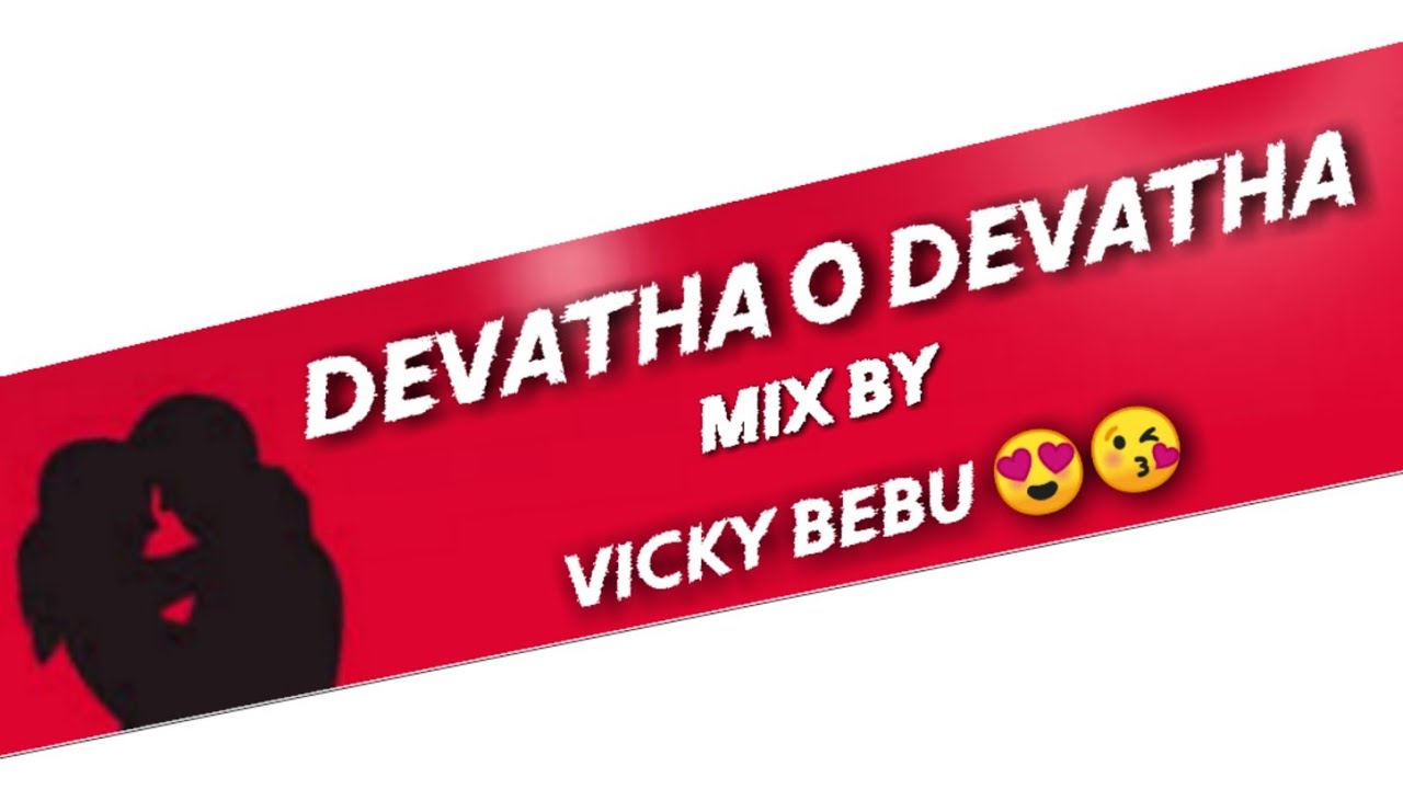 Devatha O Devatha Telugu Song Remix By Dj Vicky Bebu This Song Was Dedicated To My Heart