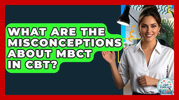 What Are The Misconceptions About MBCT In CBT? - CBT Toolkit