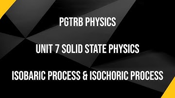 Isobaric & Isochoric Process - Unit 7 SSP - PGTRB PHYSICS