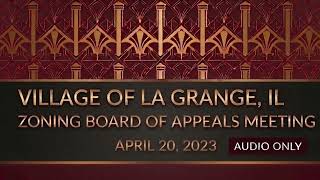 La Grange Illinois 4/20/2023 Zoning Board of Appeals (Audio Only)