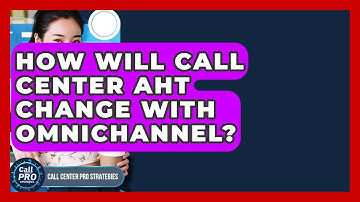 How Will Call Center AHT Change With Omnichannel? - Call Center Pro Strategies
