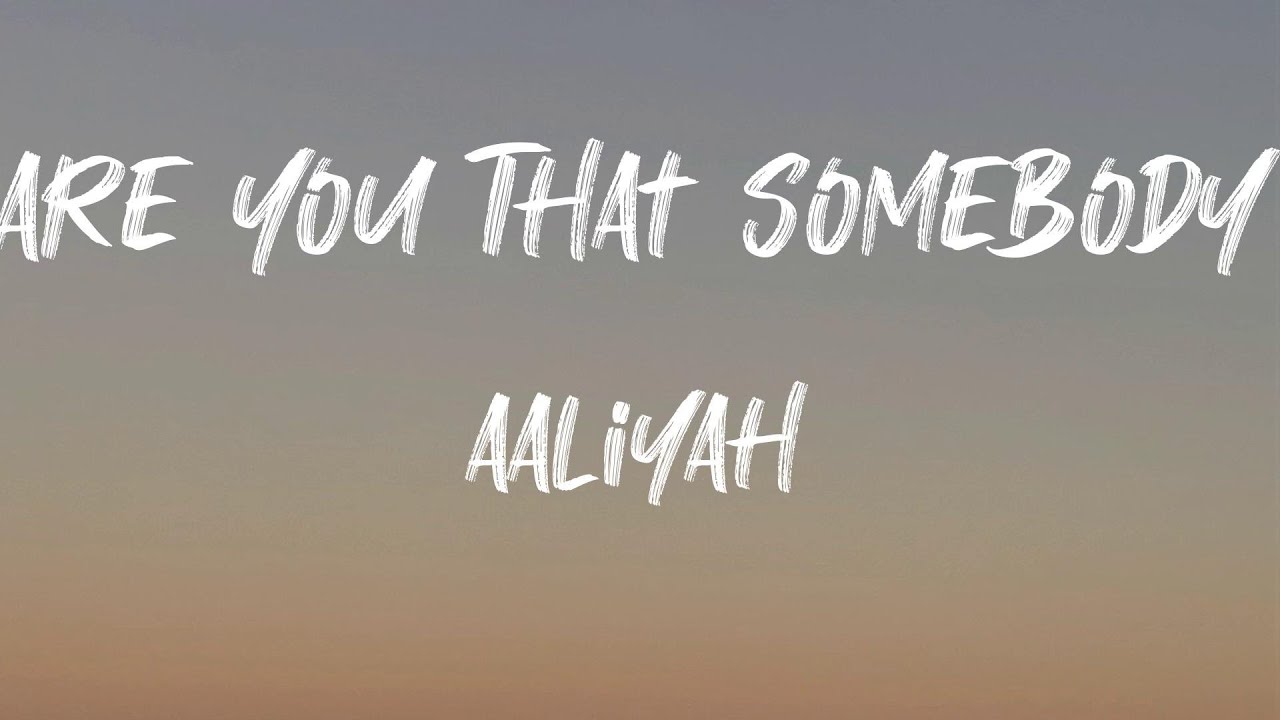 Amazing Are U That Somebody Aaliyah Lyrics Gallery