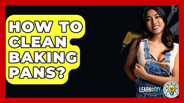 How To Clean Baking Pans? - LearnToDIY360.com