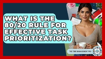 What Is The 80/20 Rule For Effective Task Prioritization? - The Time Management Pro