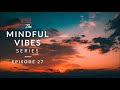 Mindful Vibes - Episode 27 (Jazz Hop / Chill Mix) [HD]