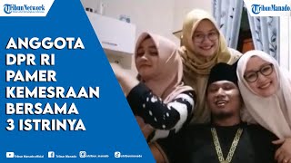 Heboh! Anggota DPR RI ini Pamer Kemesraan Bersama 3 Istrinya: Nikmat Mana Lagi yang Kau Dustakan