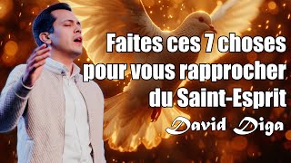 FAIS CES 7 CHOSES POUR TE RAPPROCHER DU SAINT-ESPRIT | David DIGA