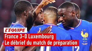 France 3-0 Luxembourg : Le débrief du premier match de préparation des Bleus